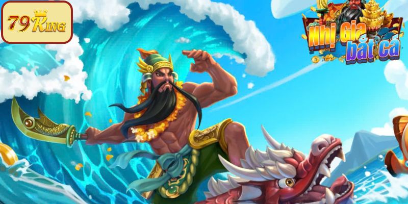 Khái quát sơ lược về TP bắn cá Nhị Gia