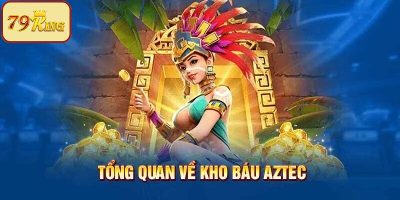 Tổng quan vài nét chính về game Kho Báu Aztec